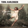 Toril Karlengen «Typisk meg»