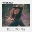 Toril Karlengen «Her og nå»