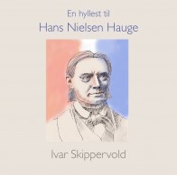Ivar Skippervold «En hyllest til Hans Nielsen Hauge»